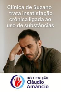 Clínica De Suzano Trata Insatisfação Crônica Ligada Ao Uso De Substâncias 2 Clínica De Suzano