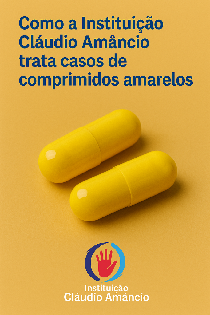 Como A Instituição Cláudio Amâncio Trata Casos De Comprimidos Amarelos