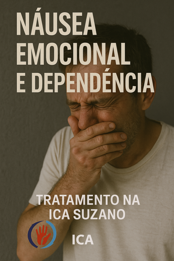 Náusea Emocional E Dependência: Tratamento Na Ica Suzano 8 Náusea Emocional